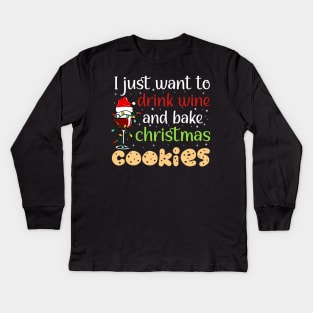 I Just Want To Drink Wine And Bake Christmas Cookies Kids Long Sleeve T-Shirt